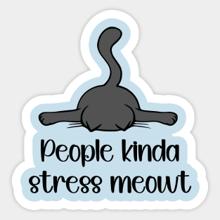 People Kinda Stress Meowt Sticker